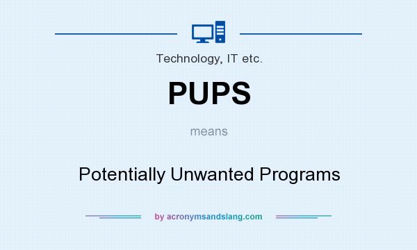 What does PUPS mean? It stands for Potentially Unwanted Programs