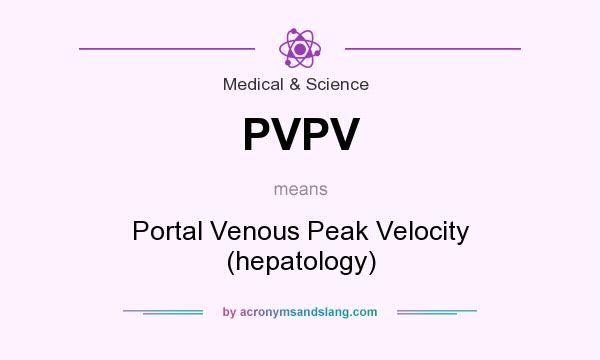 What does PVPV mean? It stands for Portal Venous Peak Velocity (hepatology)