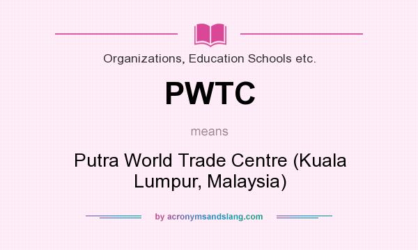 What does PWTC mean? It stands for Putra World Trade Centre (Kuala Lumpur, Malaysia)