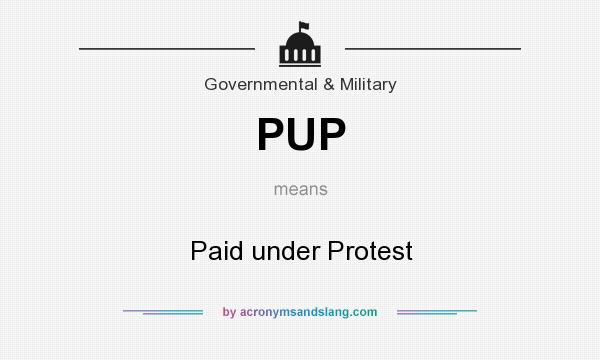 What does PUP mean? It stands for Paid under Protest