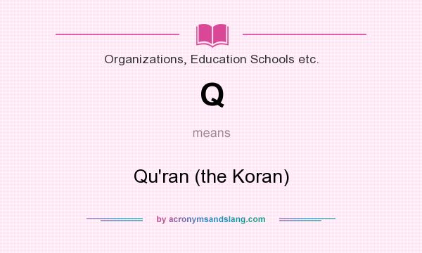 What does Q mean? It stands for Qu`ran (the Koran)