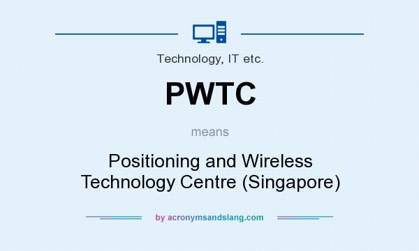What does PWTC mean? It stands for Positioning and Wireless Technology Centre (Singapore)