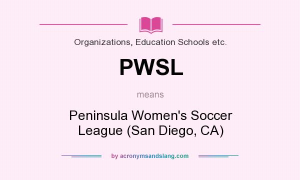 What does PWSL mean? It stands for Peninsula Women`s Soccer League (San Diego, CA)