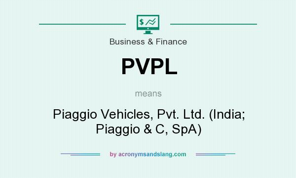 What does PVPL mean? It stands for Piaggio Vehicles, Pvt. Ltd. (India; Piaggio & C, SpA)