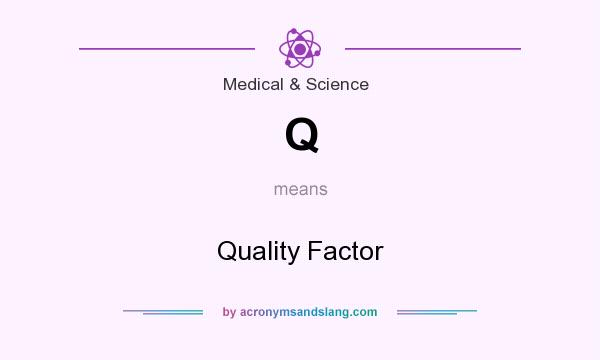 What does Q mean? It stands for Quality Factor