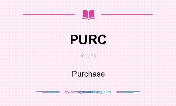 What does PURC mean? It stands for Purchase
