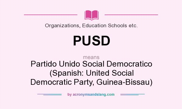 What does PUSD mean? It stands for Partido Unido Social Democratico (Spanish: United Social Democratic Party, Guinea-Bissau)