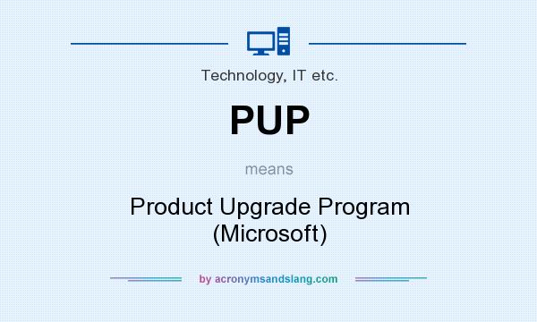 What does PUP mean? It stands for Product Upgrade Program (Microsoft)