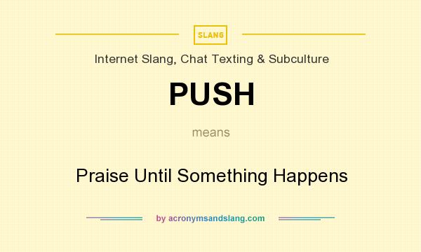 What does PUSH mean? It stands for Praise Until Something Happens