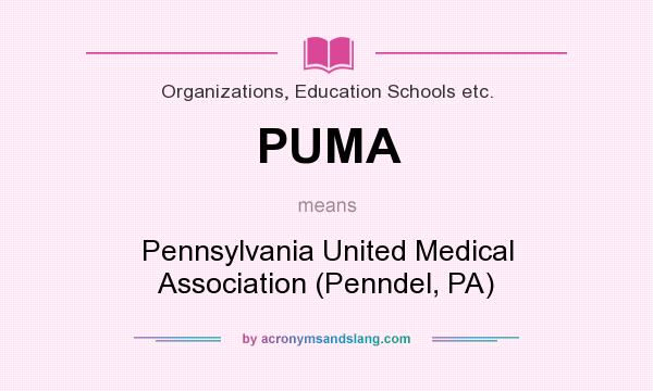 What does PUMA mean? It stands for Pennsylvania United Medical Association (Penndel, PA)