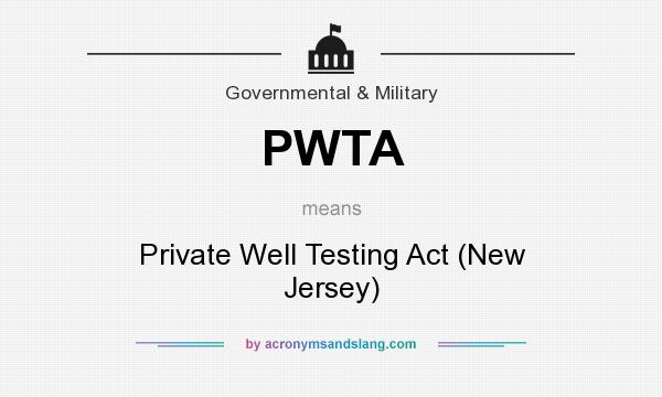 What does PWTA mean? It stands for Private Well Testing Act (New Jersey)