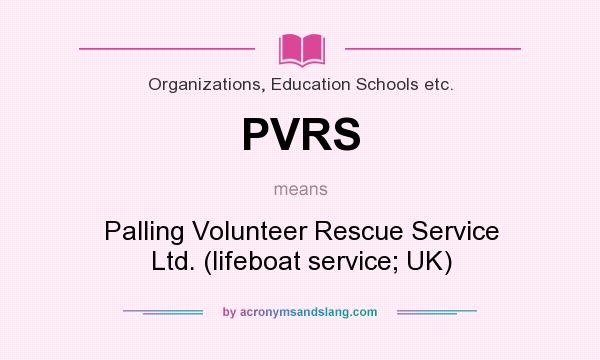 What does PVRS mean? It stands for Palling Volunteer Rescue Service Ltd. (lifeboat service; UK)