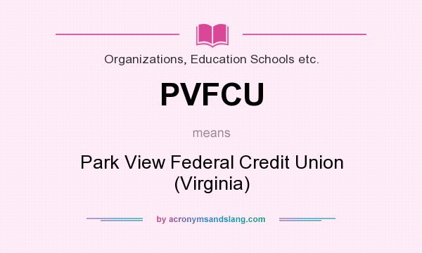 What does PVFCU mean? It stands for Park View Federal Credit Union (Virginia)