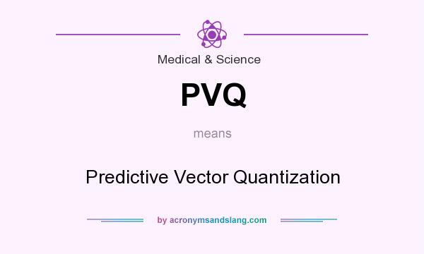 What does PVQ mean? It stands for Predictive Vector Quantization
