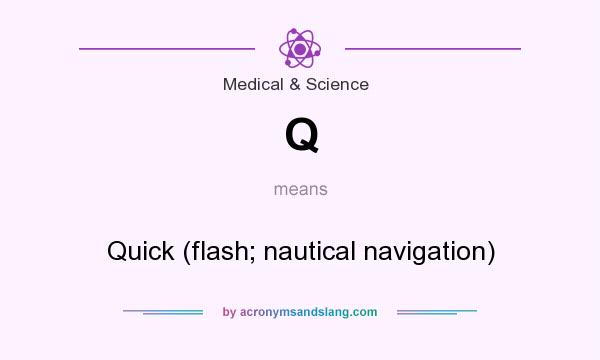 What does Q mean? It stands for Quick (flash; nautical navigation)
