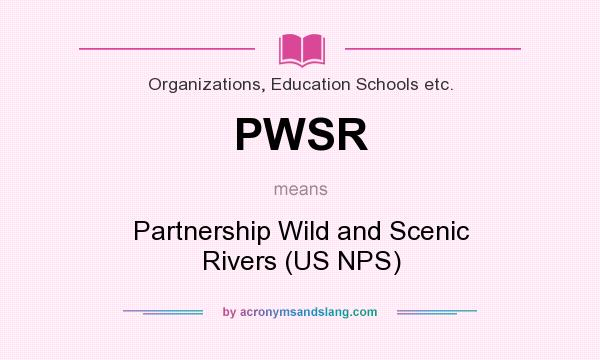What does PWSR mean? It stands for Partnership Wild and Scenic Rivers (US NPS)