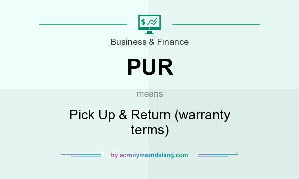 What does PUR mean? It stands for Pick Up & Return (warranty terms)