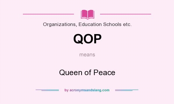 What does QOP mean? It stands for Queen of Peace