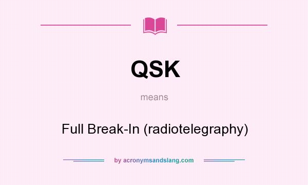 What does QSK mean? It stands for Full Break-In (radiotelegraphy)