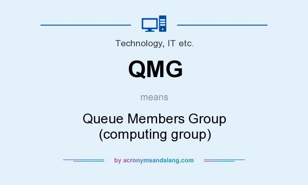 What does QMG mean? It stands for Queue Members Group (computing group)