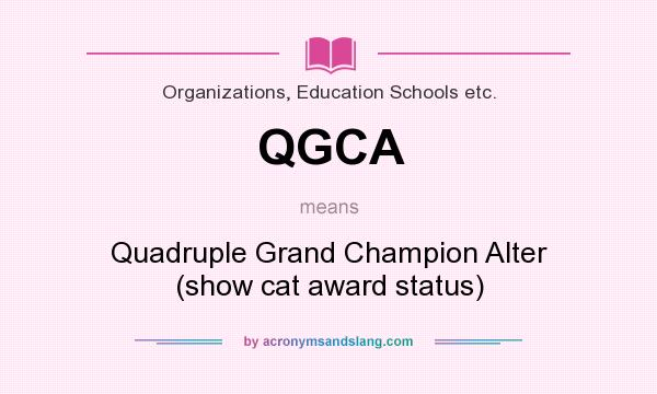 What does QGCA mean? It stands for Quadruple Grand Champion Alter (show cat award status)