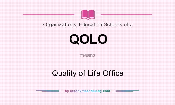 What does QOLO mean? It stands for Quality of Life Office
