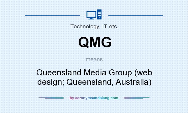 What does QMG mean? It stands for Queensland Media Group (web design; Queensland, Australia)