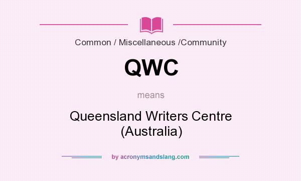 What does QWC mean? It stands for Queensland Writers Centre (Australia)