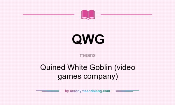 What does QWG mean? It stands for Quined White Goblin (video games company)