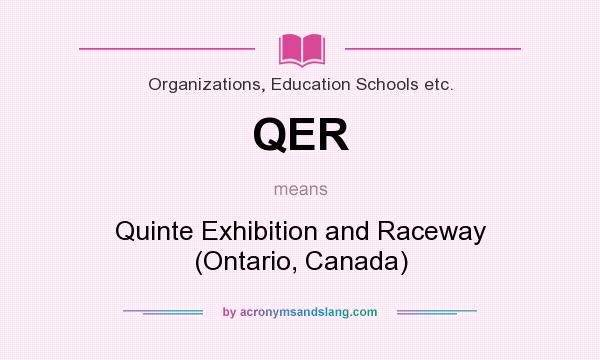 What does QER mean? It stands for Quinte Exhibition and Raceway (Ontario, Canada)