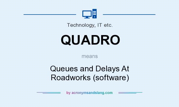 What does QUADRO mean? It stands for Queues and Delays At Roadworks (software)