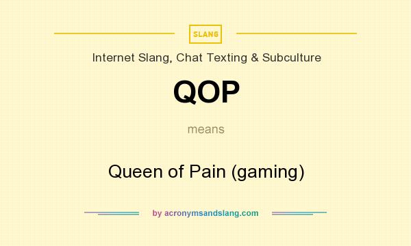 What does QOP mean? It stands for Queen of Pain (gaming)