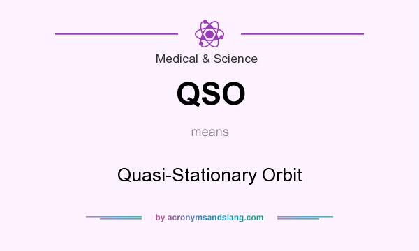What does QSO mean? It stands for Quasi-Stationary Orbit