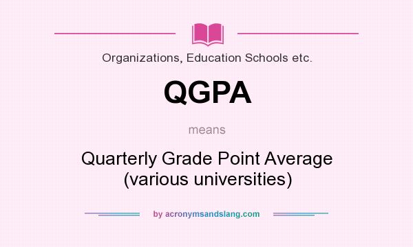 What does QGPA mean? It stands for Quarterly Grade Point Average (various universities)