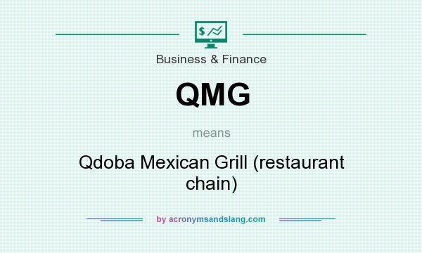 What does QMG mean? It stands for Qdoba Mexican Grill (restaurant chain)