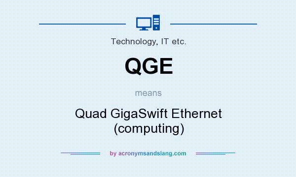 What does QGE mean? It stands for Quad GigaSwift Ethernet (computing)