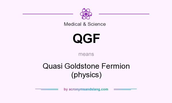 What does QGF mean? It stands for Quasi Goldstone Fermion (physics)