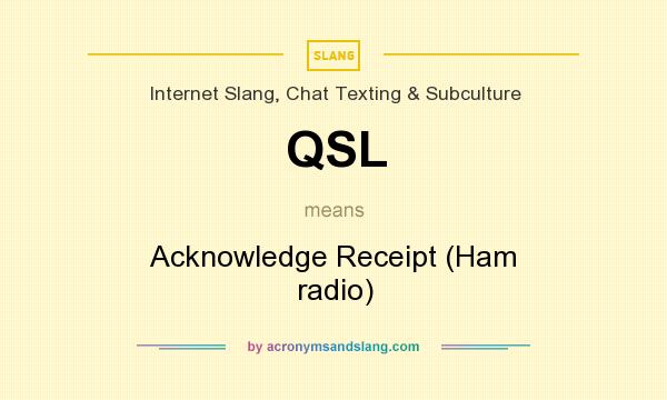 What does QSL mean? It stands for Acknowledge Receipt (Ham radio)