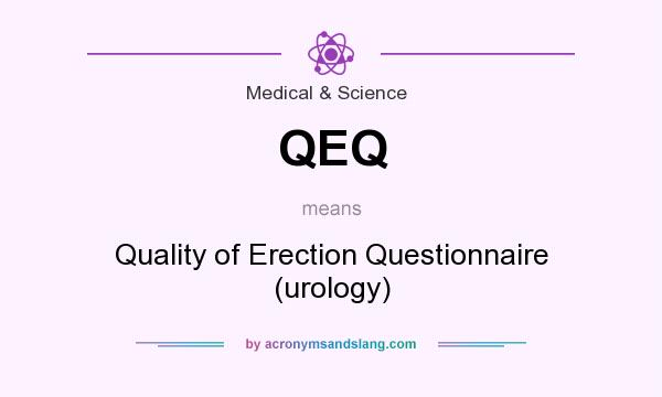 What does QEQ mean? It stands for Quality of Erection Questionnaire (urology)