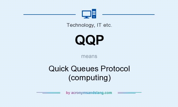 What does QQP mean? It stands for Quick Queues Protocol (computing)