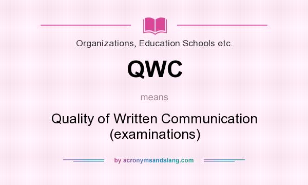 What does QWC mean? It stands for Quality of Written Communication (examinations)