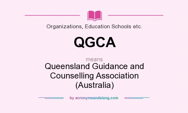 What does QGCA mean? It stands for Queensland Guidance and Counselling Association (Australia)