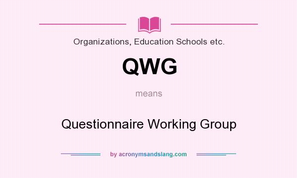 What does QWG mean? It stands for Questionnaire Working Group