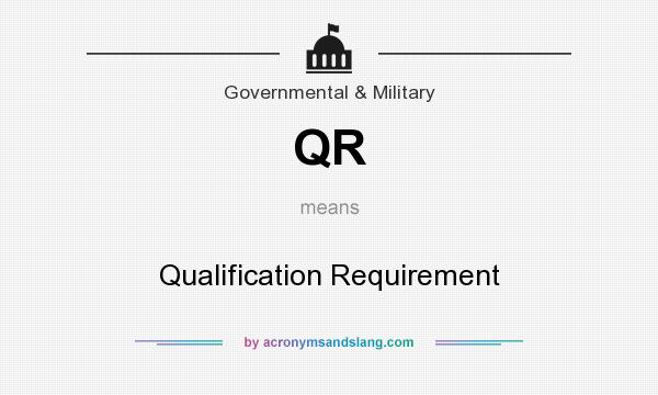 What does QR mean? It stands for Qualification Requirement