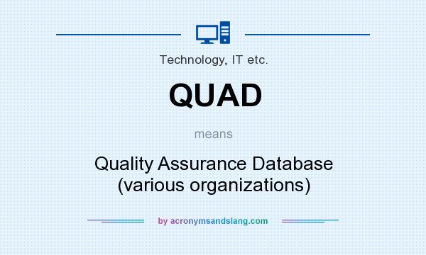 What does QUAD mean? It stands for Quality Assurance Database (various organizations)