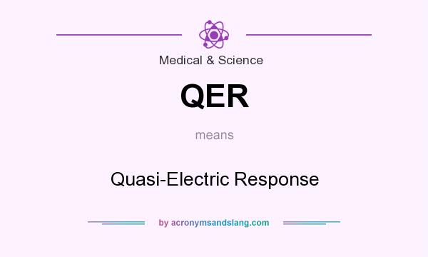 What does QER mean? It stands for Quasi-Electric Response