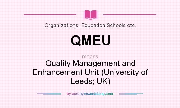 What does QMEU mean? It stands for Quality Management and Enhancement Unit (University of Leeds; UK)