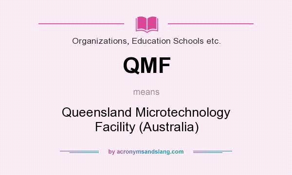 What does QMF mean? It stands for Queensland Microtechnology Facility (Australia)