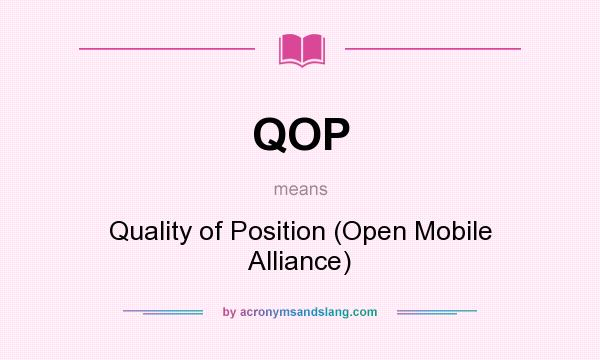 What does QOP mean? It stands for Quality of Position (Open Mobile Alliance)