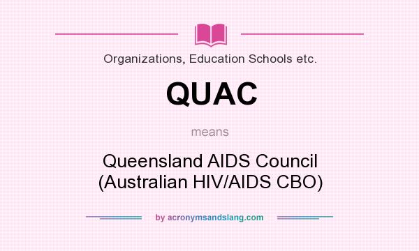 What does QUAC mean? It stands for Queensland AIDS Council (Australian HIV/AIDS CBO)